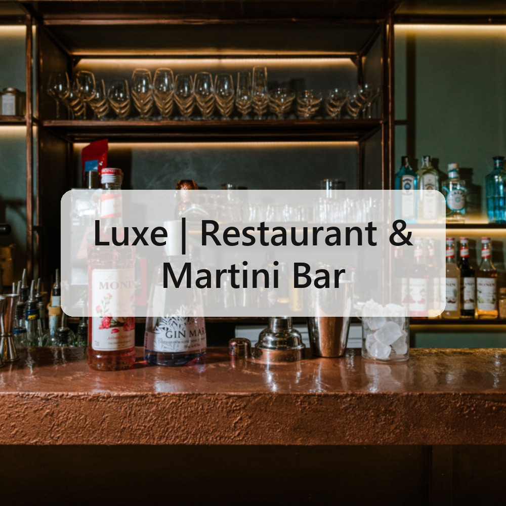 Luxe | Restaurant & Martini Bar