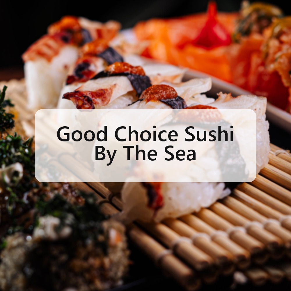 Good Choice Sushi By The Sea